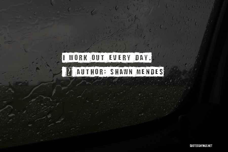 Shawn Mendes Quotes: I Work Out Every Day.