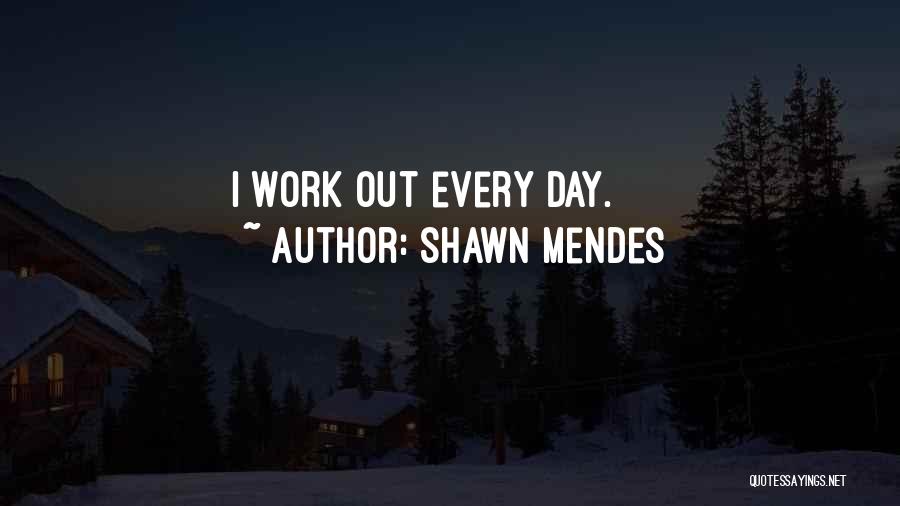 Shawn Mendes Quotes: I Work Out Every Day.