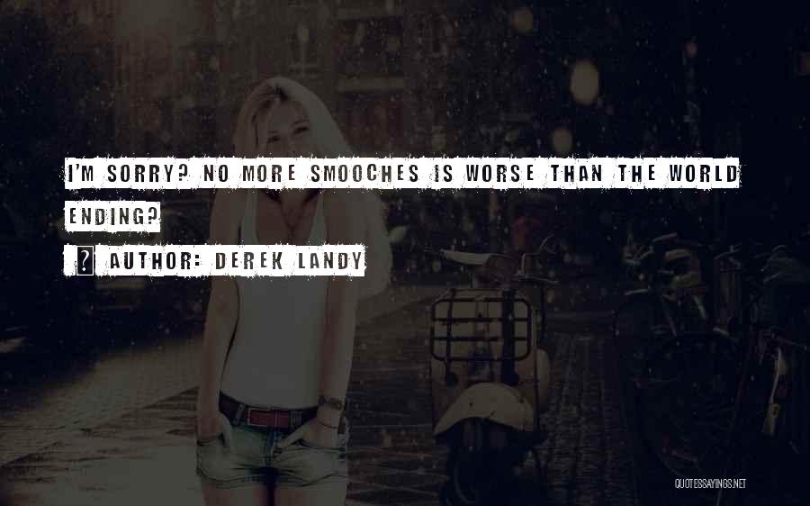 Derek Landy Quotes: I'm Sorry? No More Smooches Is Worse Than The World Ending?