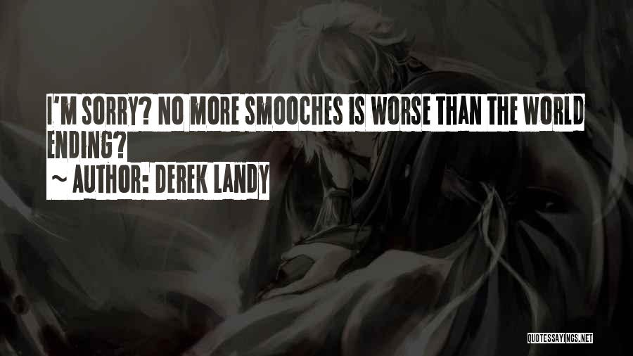 Derek Landy Quotes: I'm Sorry? No More Smooches Is Worse Than The World Ending?