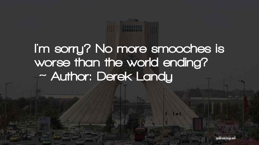 Derek Landy Quotes: I'm Sorry? No More Smooches Is Worse Than The World Ending?