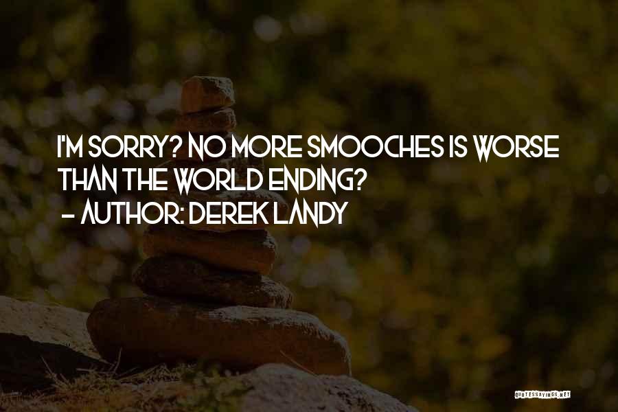 Derek Landy Quotes: I'm Sorry? No More Smooches Is Worse Than The World Ending?