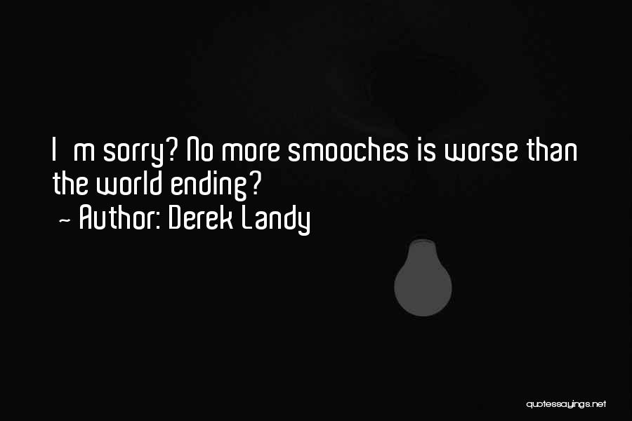 Derek Landy Quotes: I'm Sorry? No More Smooches Is Worse Than The World Ending?