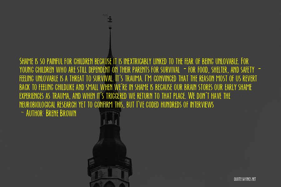 Brene Brown Quotes: Shame Is So Painful For Children Because It Is Inextricably Linked To The Fear Of Being Unlovable. For Young Children