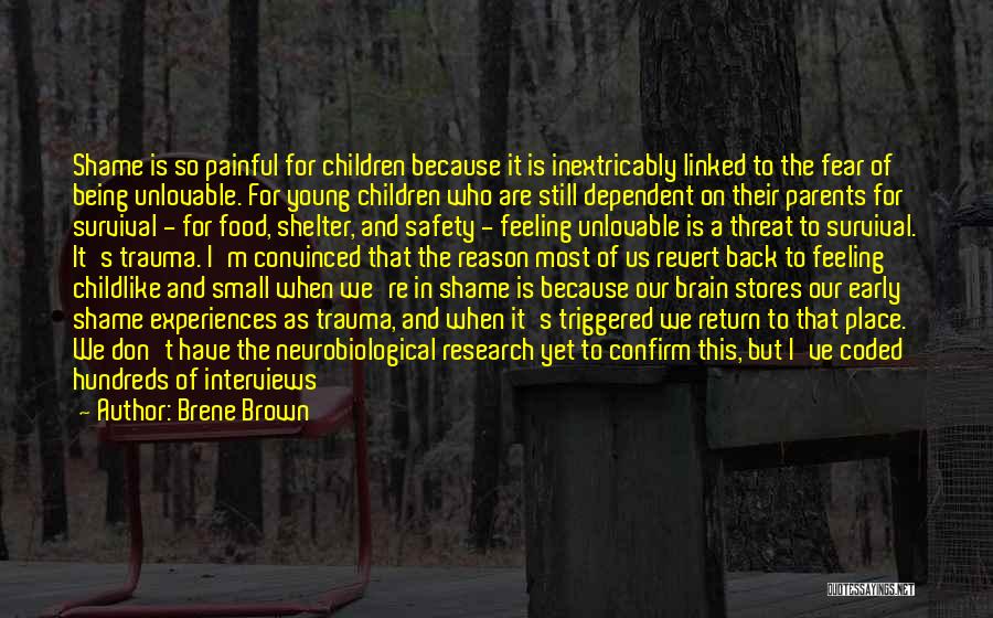 Brene Brown Quotes: Shame Is So Painful For Children Because It Is Inextricably Linked To The Fear Of Being Unlovable. For Young Children