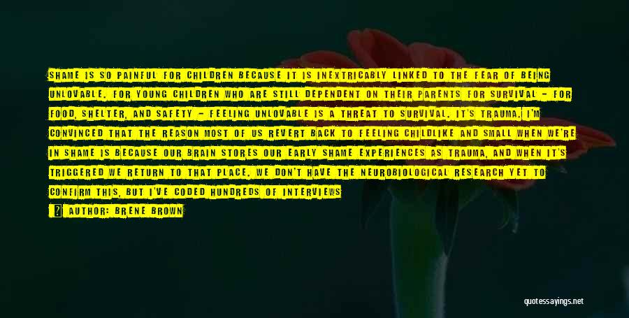 Brene Brown Quotes: Shame Is So Painful For Children Because It Is Inextricably Linked To The Fear Of Being Unlovable. For Young Children