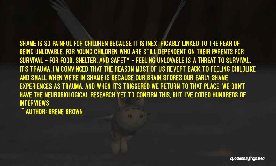 Brene Brown Quotes: Shame Is So Painful For Children Because It Is Inextricably Linked To The Fear Of Being Unlovable. For Young Children