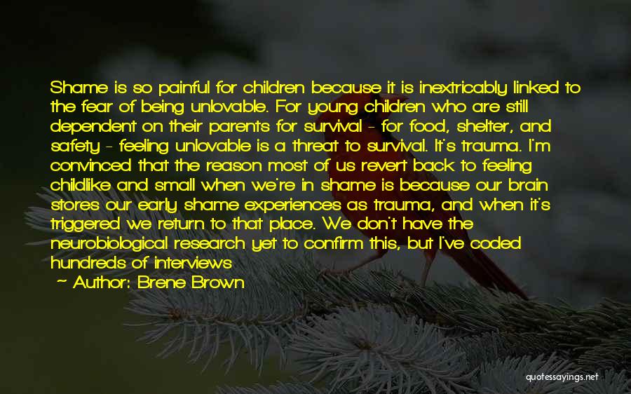 Brene Brown Quotes: Shame Is So Painful For Children Because It Is Inextricably Linked To The Fear Of Being Unlovable. For Young Children