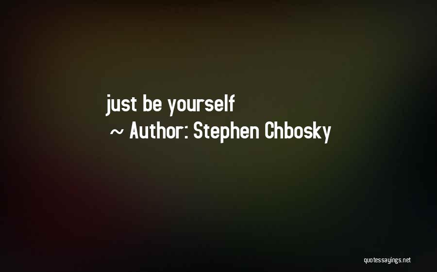 Stephen Chbosky Quotes: Just Be Yourself