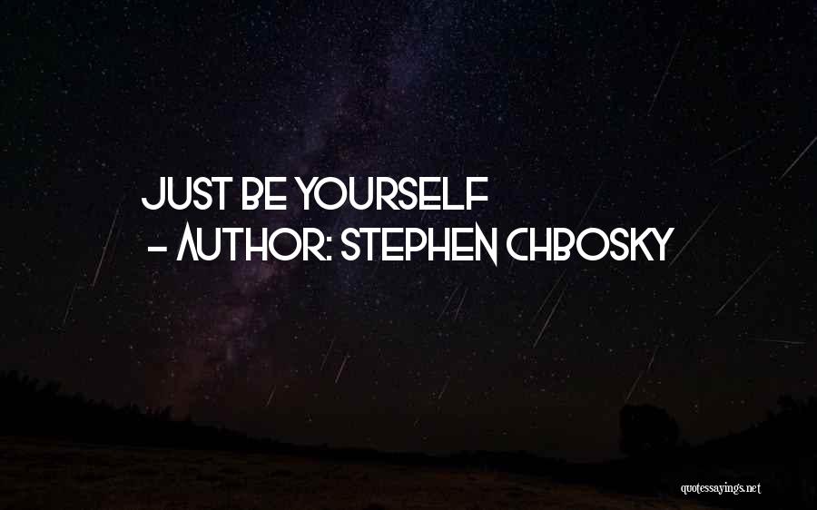 Stephen Chbosky Quotes: Just Be Yourself