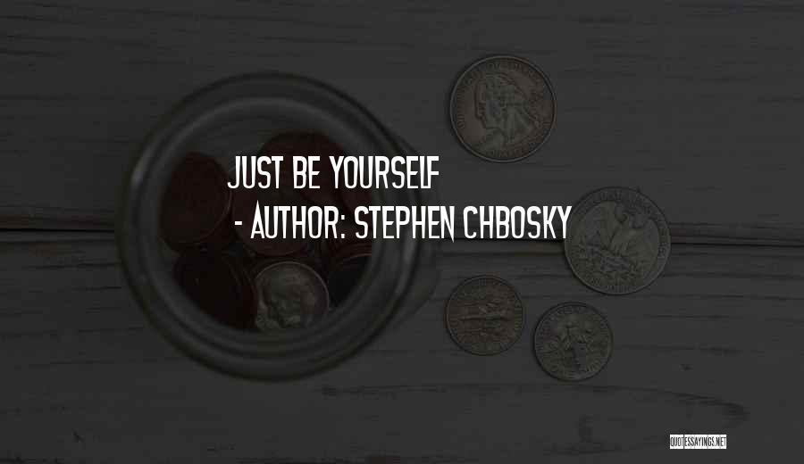 Stephen Chbosky Quotes: Just Be Yourself