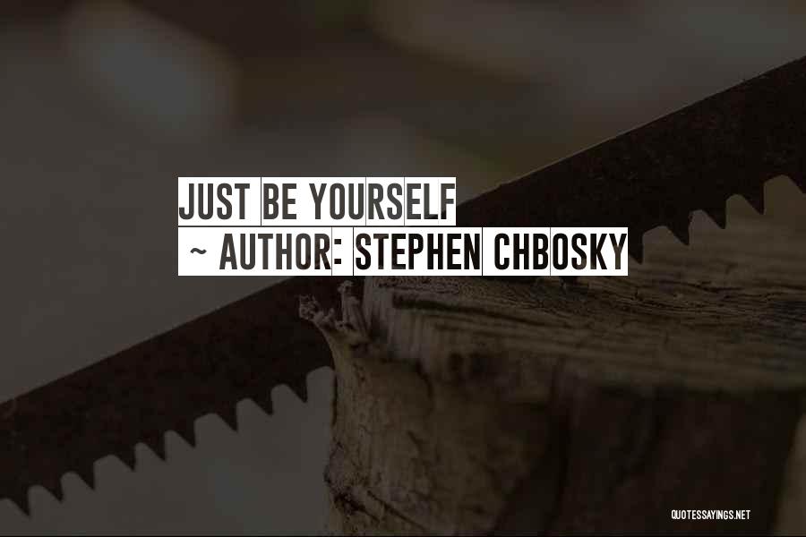 Stephen Chbosky Quotes: Just Be Yourself