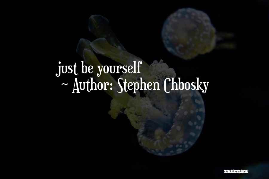 Stephen Chbosky Quotes: Just Be Yourself