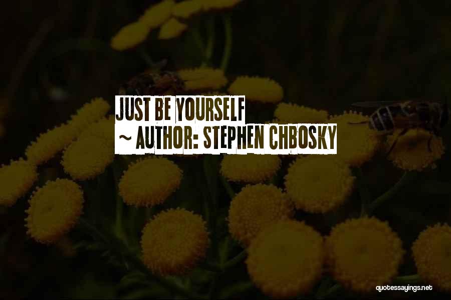 Stephen Chbosky Quotes: Just Be Yourself