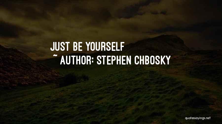 Stephen Chbosky Quotes: Just Be Yourself