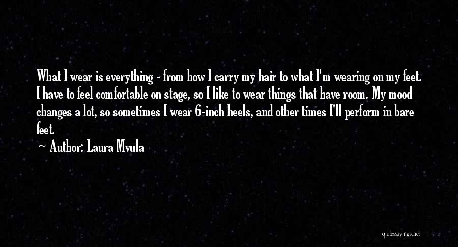 Laura Mvula Quotes: What I Wear Is Everything - From How I Carry My Hair To What I'm Wearing On My Feet. I