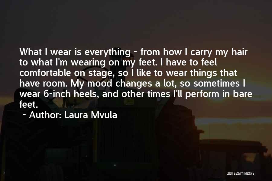 Laura Mvula Quotes: What I Wear Is Everything - From How I Carry My Hair To What I'm Wearing On My Feet. I