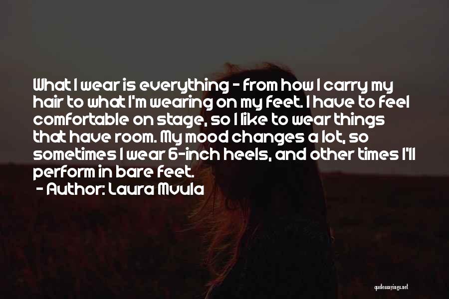 Laura Mvula Quotes: What I Wear Is Everything - From How I Carry My Hair To What I'm Wearing On My Feet. I