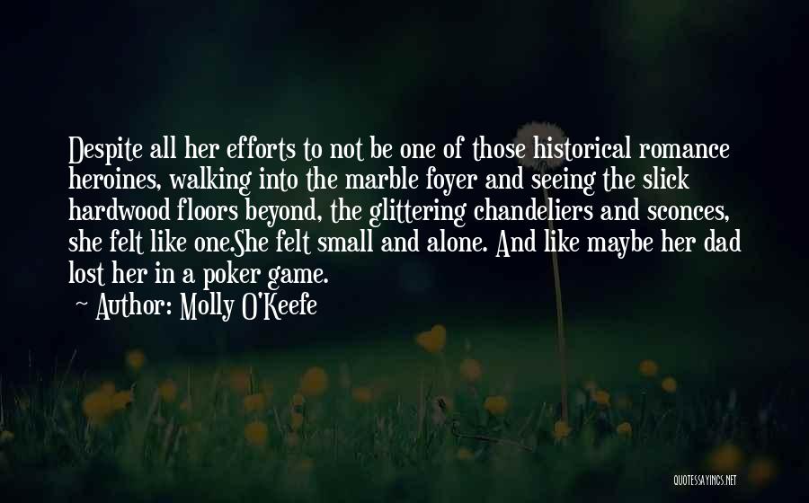 Molly O'Keefe Quotes: Despite All Her Efforts To Not Be One Of Those Historical Romance Heroines, Walking Into The Marble Foyer And Seeing