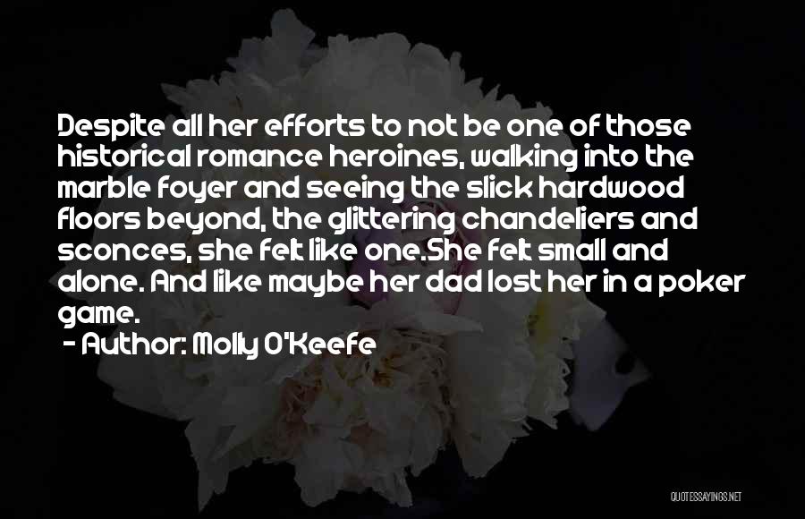 Molly O'Keefe Quotes: Despite All Her Efforts To Not Be One Of Those Historical Romance Heroines, Walking Into The Marble Foyer And Seeing