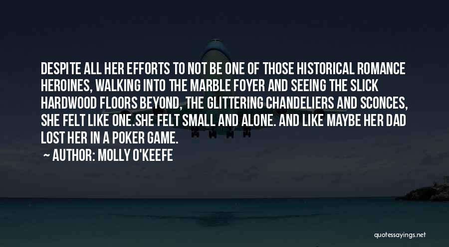 Molly O'Keefe Quotes: Despite All Her Efforts To Not Be One Of Those Historical Romance Heroines, Walking Into The Marble Foyer And Seeing