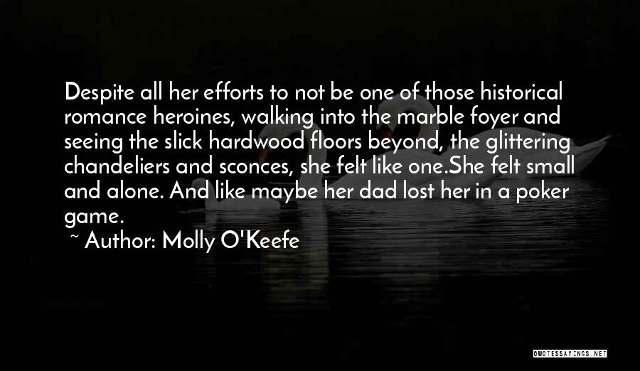 Molly O'Keefe Quotes: Despite All Her Efforts To Not Be One Of Those Historical Romance Heroines, Walking Into The Marble Foyer And Seeing