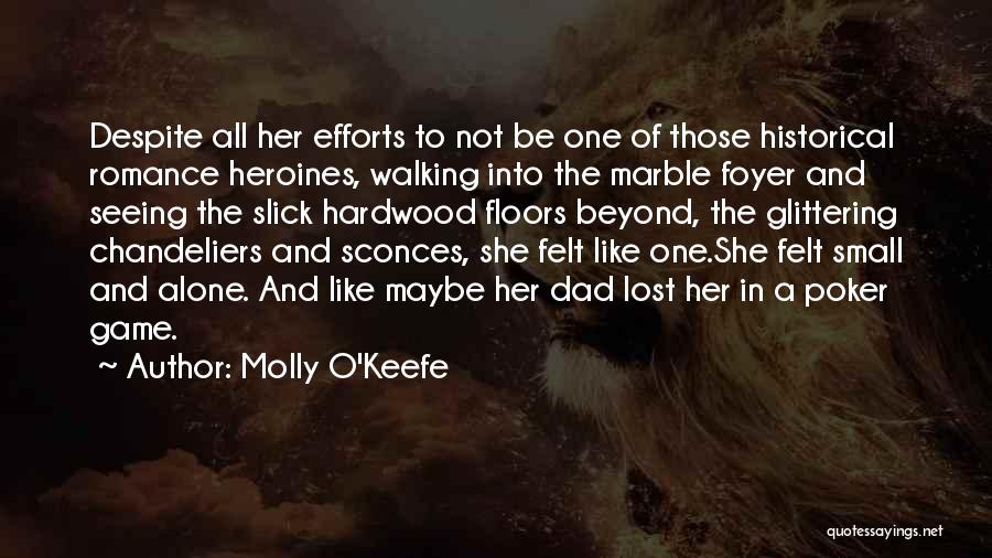 Molly O'Keefe Quotes: Despite All Her Efforts To Not Be One Of Those Historical Romance Heroines, Walking Into The Marble Foyer And Seeing