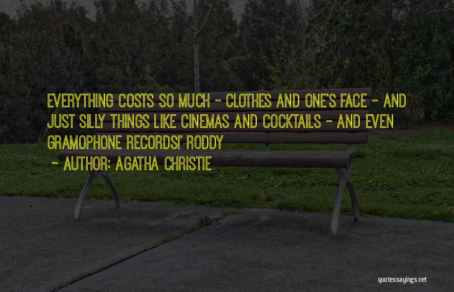 Agatha Christie Quotes: Everything Costs So Much - Clothes And One's Face - And Just Silly Things Like Cinemas And Cocktails - And