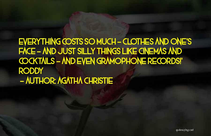 Agatha Christie Quotes: Everything Costs So Much - Clothes And One's Face - And Just Silly Things Like Cinemas And Cocktails - And
