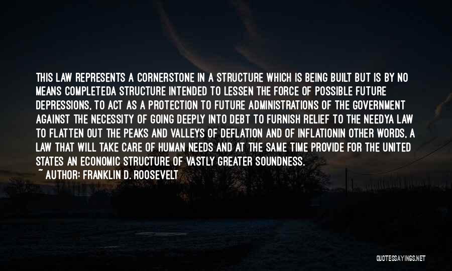 Franklin D. Roosevelt Quotes: This Law Represents A Cornerstone In A Structure Which Is Being Built But Is By No Means Completeda Structure Intended