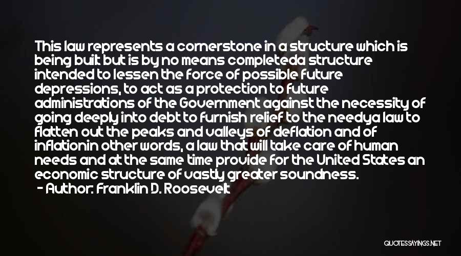 Franklin D. Roosevelt Quotes: This Law Represents A Cornerstone In A Structure Which Is Being Built But Is By No Means Completeda Structure Intended