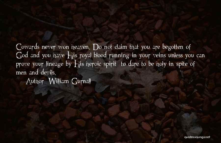 William Gurnall Quotes: Cowards Never Won Heaven. Do Not Claim That You Are Begotten Of God And You Have His Royal Blood Running