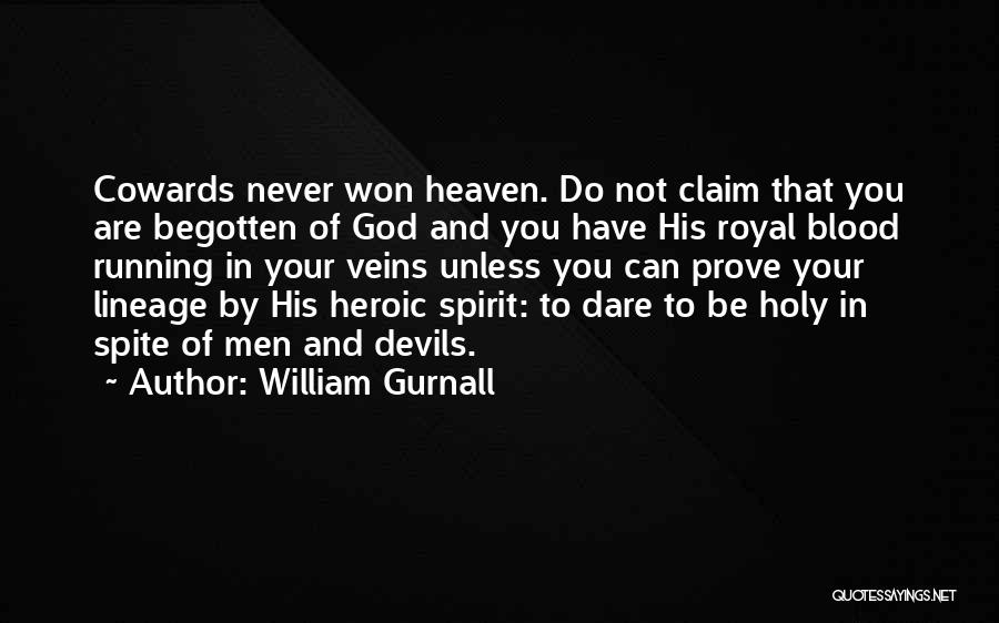 William Gurnall Quotes: Cowards Never Won Heaven. Do Not Claim That You Are Begotten Of God And You Have His Royal Blood Running