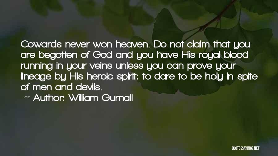 William Gurnall Quotes: Cowards Never Won Heaven. Do Not Claim That You Are Begotten Of God And You Have His Royal Blood Running