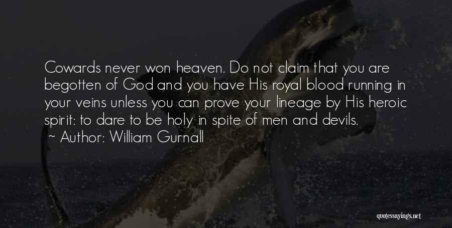 William Gurnall Quotes: Cowards Never Won Heaven. Do Not Claim That You Are Begotten Of God And You Have His Royal Blood Running