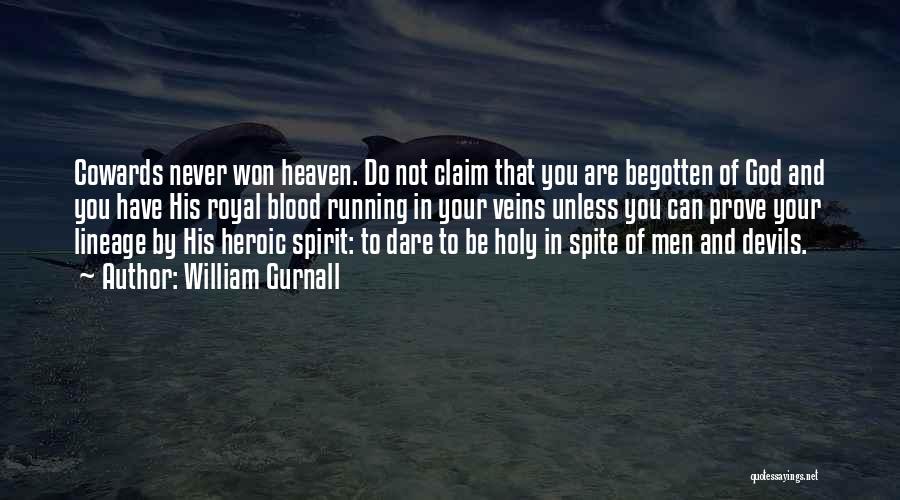 William Gurnall Quotes: Cowards Never Won Heaven. Do Not Claim That You Are Begotten Of God And You Have His Royal Blood Running