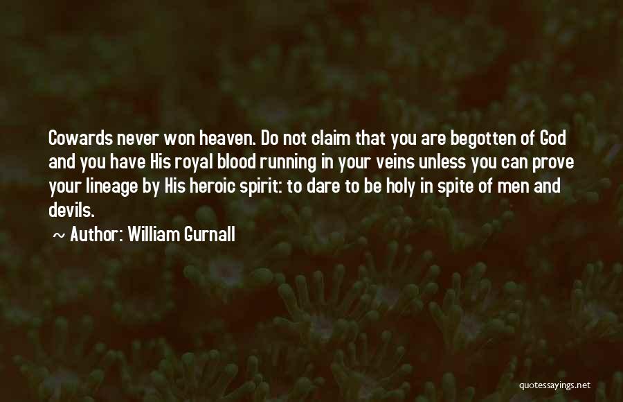 William Gurnall Quotes: Cowards Never Won Heaven. Do Not Claim That You Are Begotten Of God And You Have His Royal Blood Running