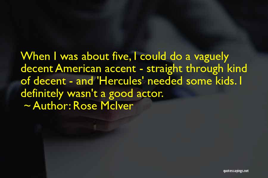 Rose McIver Quotes: When I Was About Five, I Could Do A Vaguely Decent American Accent - Straight Through Kind Of Decent -