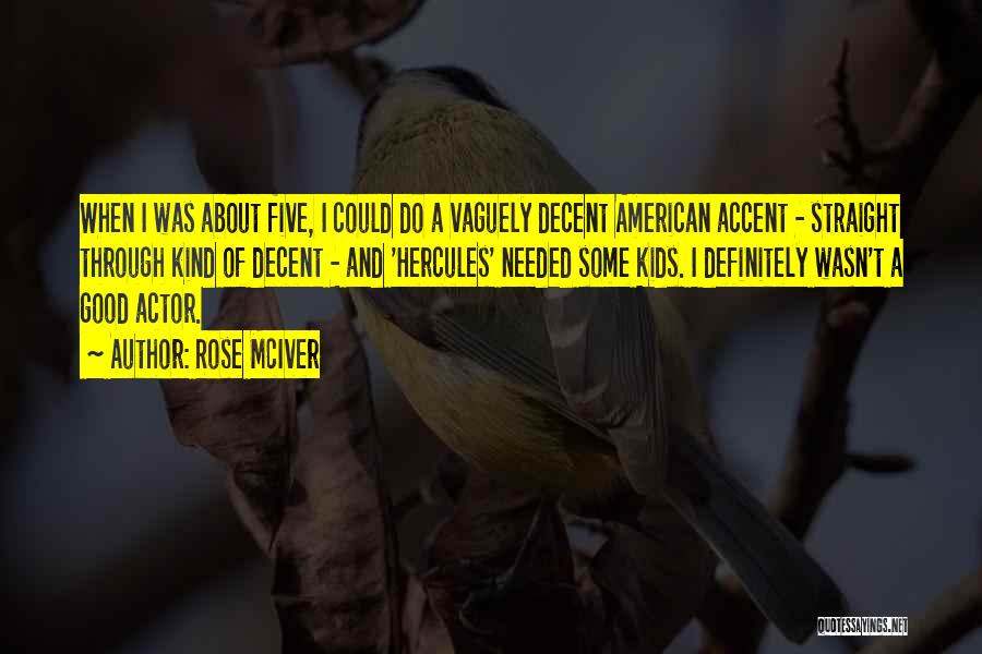 Rose McIver Quotes: When I Was About Five, I Could Do A Vaguely Decent American Accent - Straight Through Kind Of Decent -