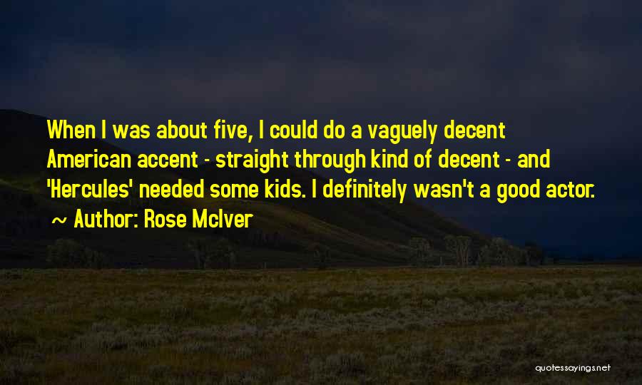 Rose McIver Quotes: When I Was About Five, I Could Do A Vaguely Decent American Accent - Straight Through Kind Of Decent -