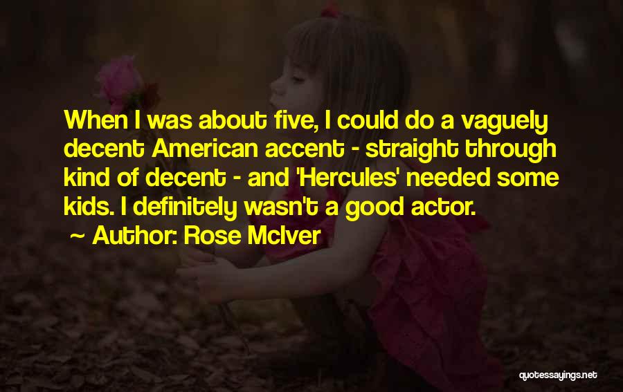 Rose McIver Quotes: When I Was About Five, I Could Do A Vaguely Decent American Accent - Straight Through Kind Of Decent -