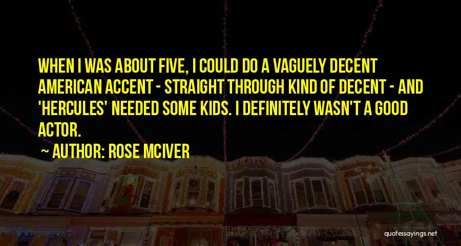 Rose McIver Quotes: When I Was About Five, I Could Do A Vaguely Decent American Accent - Straight Through Kind Of Decent -