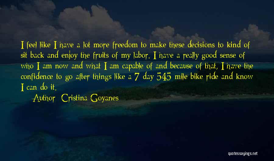 Cristina Goyanes Quotes: I Feel Like I Have A Lot More Freedom To Make These Decisions To Kind Of Sit Back And Enjoy
