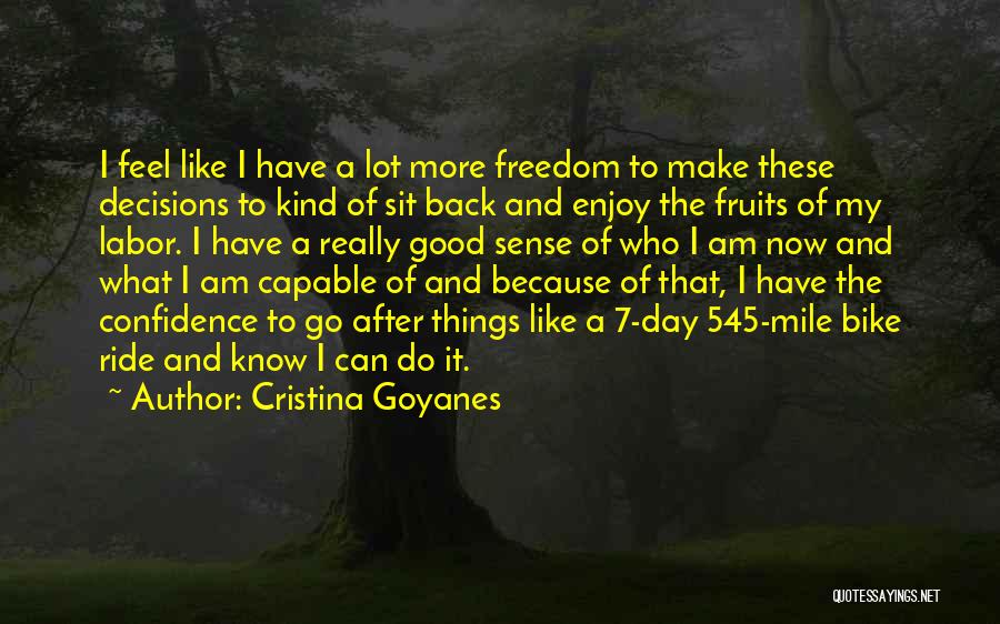 Cristina Goyanes Quotes: I Feel Like I Have A Lot More Freedom To Make These Decisions To Kind Of Sit Back And Enjoy