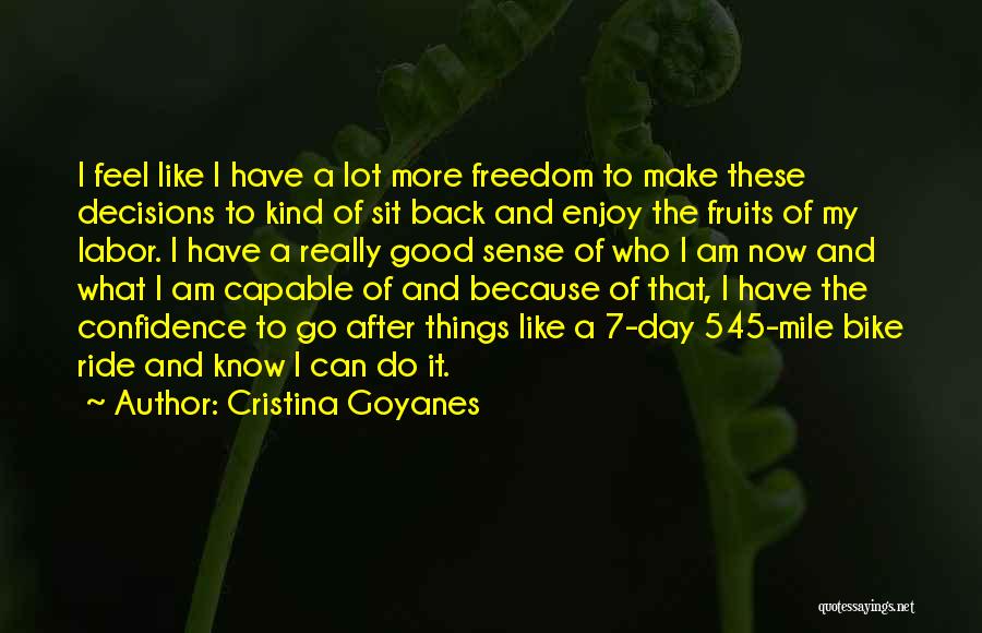 Cristina Goyanes Quotes: I Feel Like I Have A Lot More Freedom To Make These Decisions To Kind Of Sit Back And Enjoy