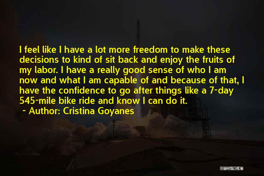 Cristina Goyanes Quotes: I Feel Like I Have A Lot More Freedom To Make These Decisions To Kind Of Sit Back And Enjoy