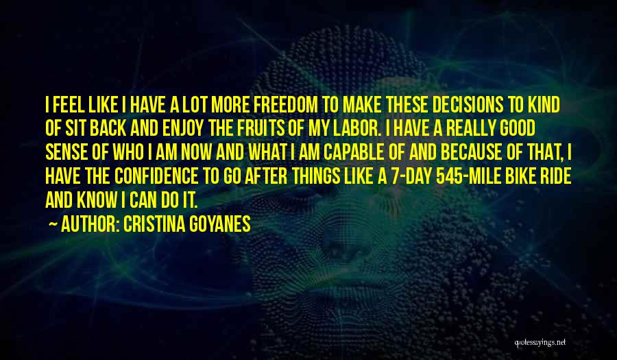 Cristina Goyanes Quotes: I Feel Like I Have A Lot More Freedom To Make These Decisions To Kind Of Sit Back And Enjoy