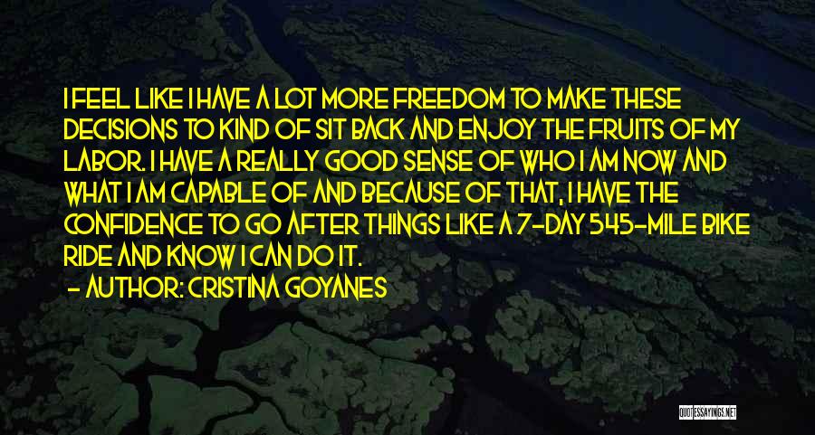 Cristina Goyanes Quotes: I Feel Like I Have A Lot More Freedom To Make These Decisions To Kind Of Sit Back And Enjoy