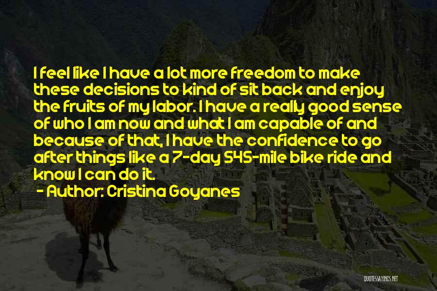 Cristina Goyanes Quotes: I Feel Like I Have A Lot More Freedom To Make These Decisions To Kind Of Sit Back And Enjoy