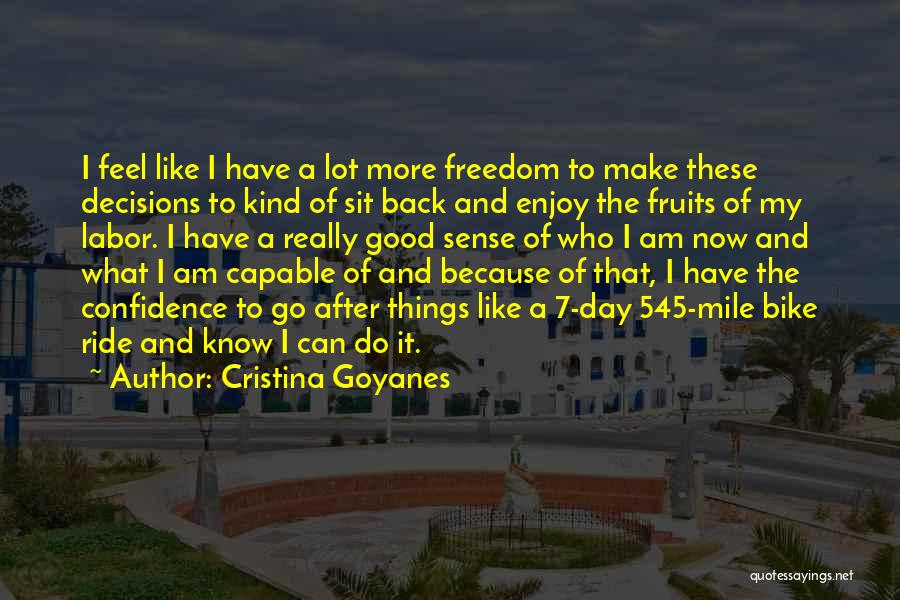 Cristina Goyanes Quotes: I Feel Like I Have A Lot More Freedom To Make These Decisions To Kind Of Sit Back And Enjoy